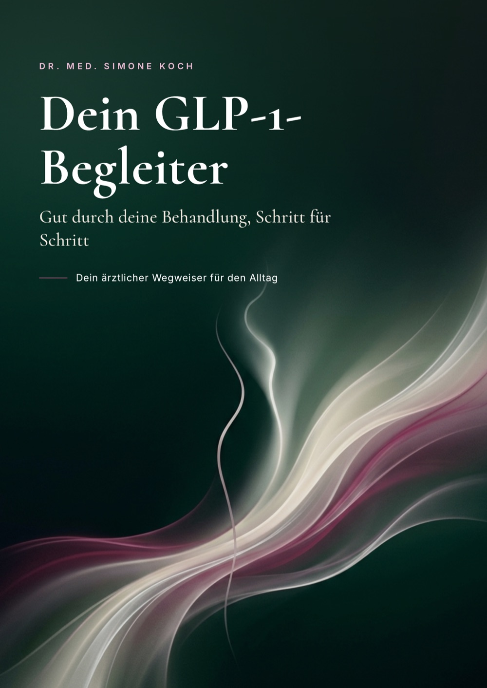 Cover: Dein GLP-1-Begleiter, gut durch deine Behandlung, Schritt f&uuml;r Schritt, von Dr. med. Simone Koch